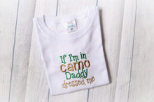 Load image into Gallery viewer, If I’m in Camo, Daddy Dressed Me Funny Kids Shirt - Personalized!