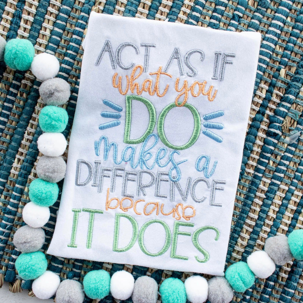 Act as if what you {DO} makes a Difference