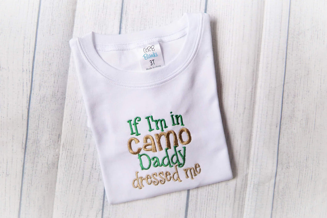 If I’m in Camo, Daddy Dressed Me Funny Kids Shirt - Personalized!